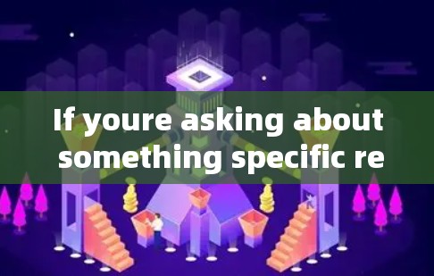 If youre asking about something specific related to science or your interests,feel free to clarify!